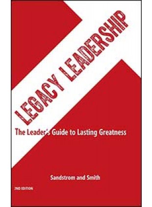 Legacy Leadership: The Leader's Guide to Lasting Greatness'